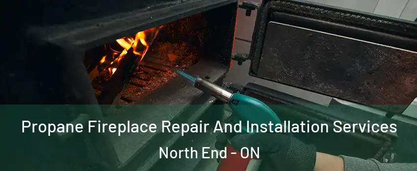  Propane Fireplace Repair And Installation Services North End - ON