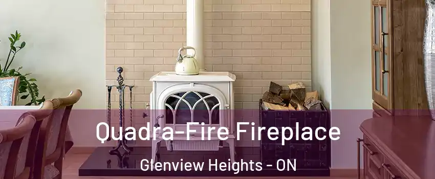  Quadra-Fire Fireplace Glenview Heights - ON