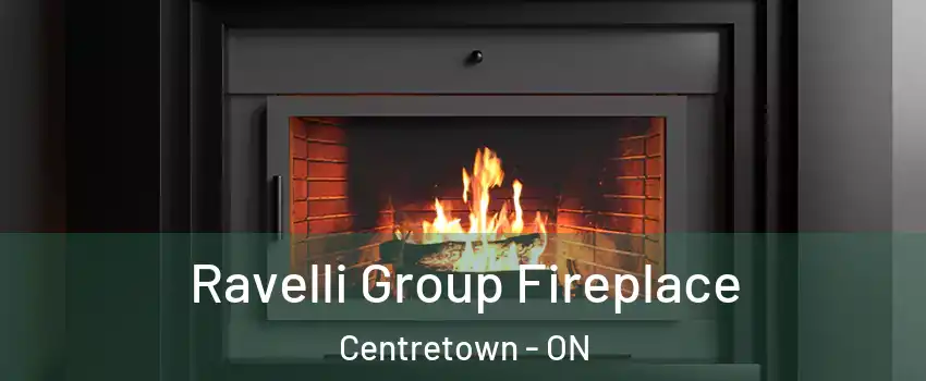 Ravelli Group Fireplace Centretown - ON