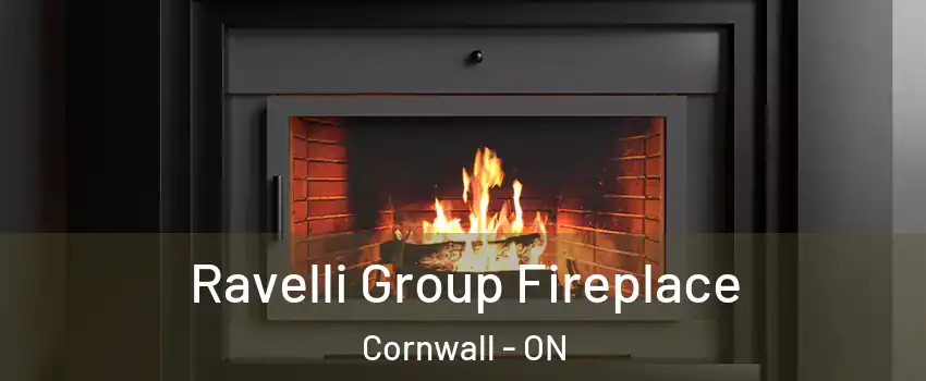 Ravelli Group Fireplace Cornwall - ON