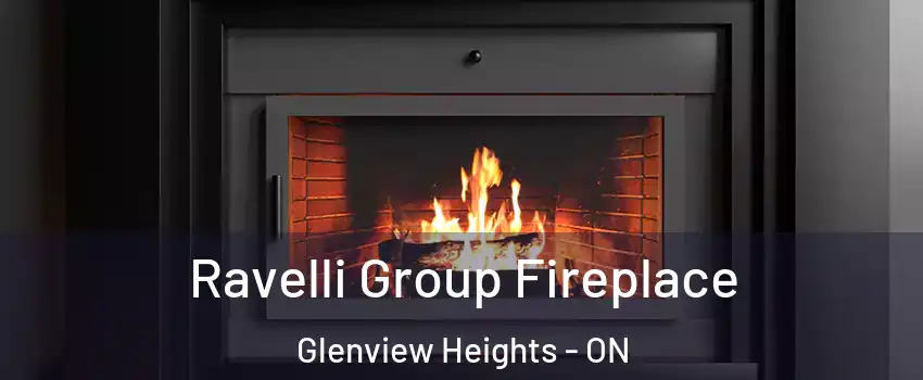 Ravelli Group Fireplace Glenview Heights - ON