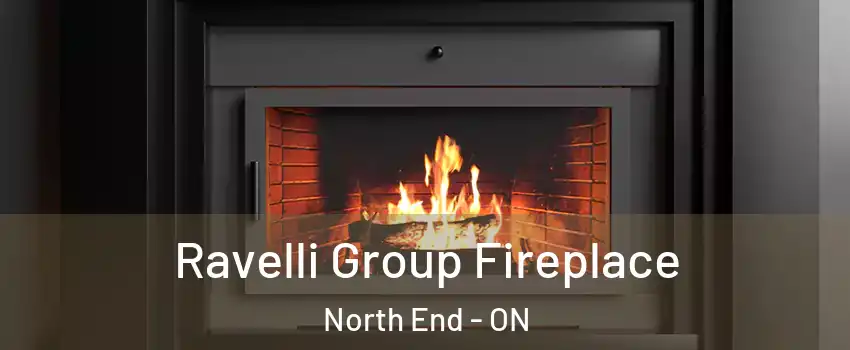  Ravelli Group Fireplace North End - ON