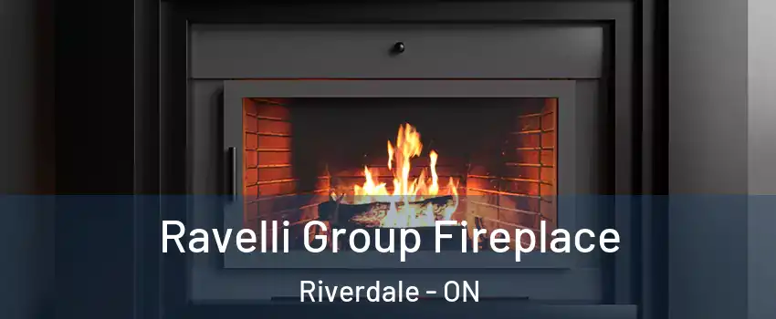Ravelli Group Fireplace Riverdale - ON