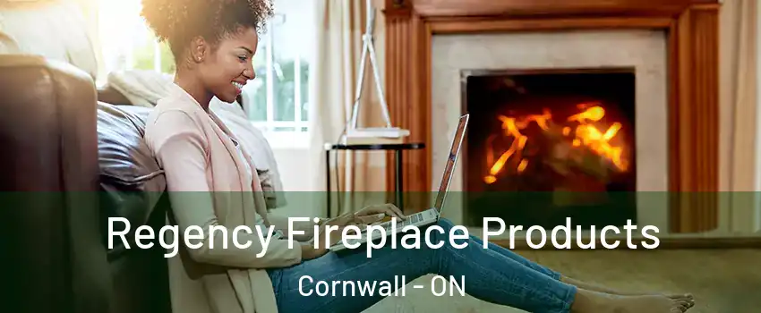  Regency Fireplace Products Cornwall - ON