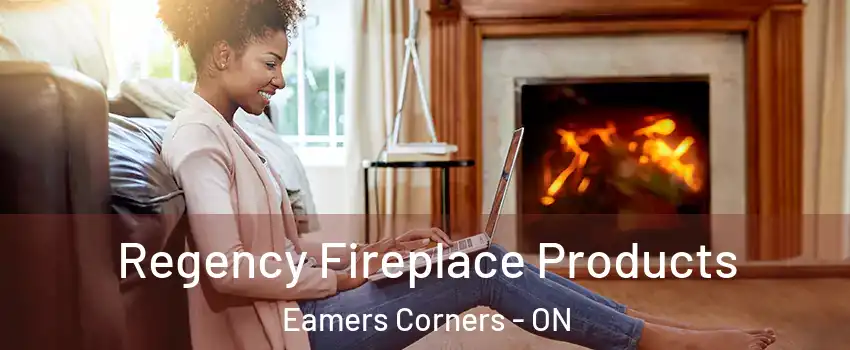  Regency Fireplace Products Eamers Corners - ON