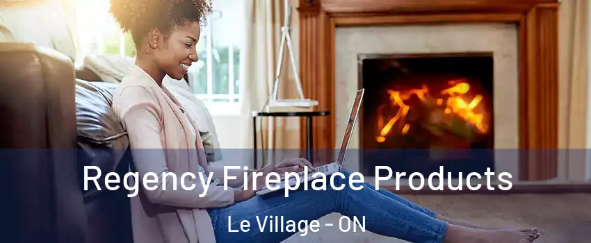  Regency Fireplace Products Le Village - ON