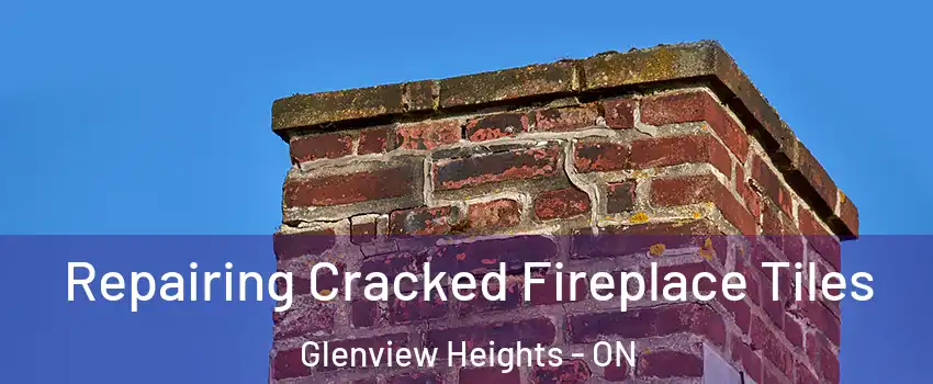  Repairing Cracked Fireplace Tiles Glenview Heights - ON
