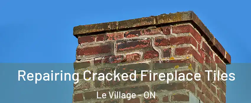  Repairing Cracked Fireplace Tiles Le Village - ON