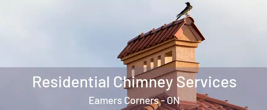  Residential Chimney Services Eamers Corners - ON