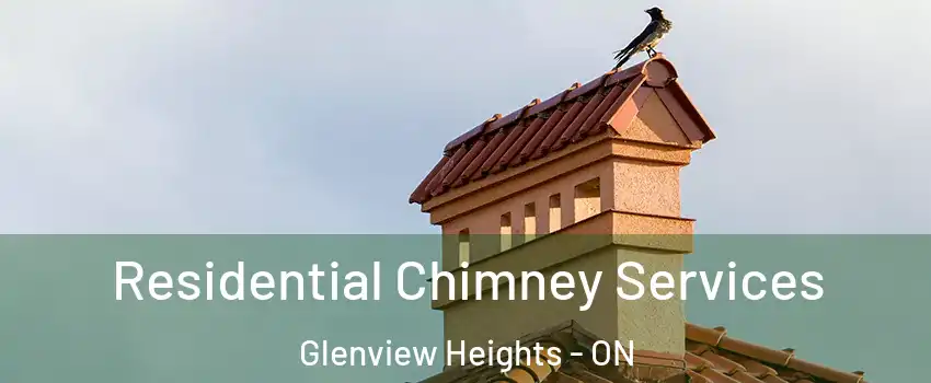  Residential Chimney Services Glenview Heights - ON