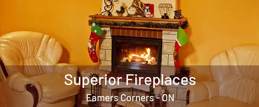  Superior Fireplaces Eamers Corners - ON