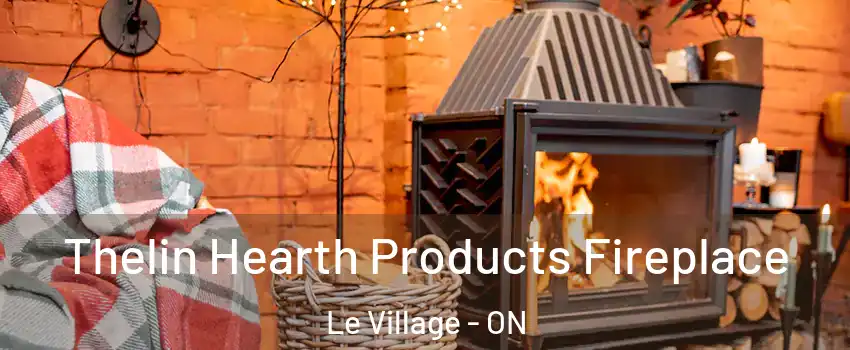  Thelin Hearth Products Fireplace Le Village - ON
