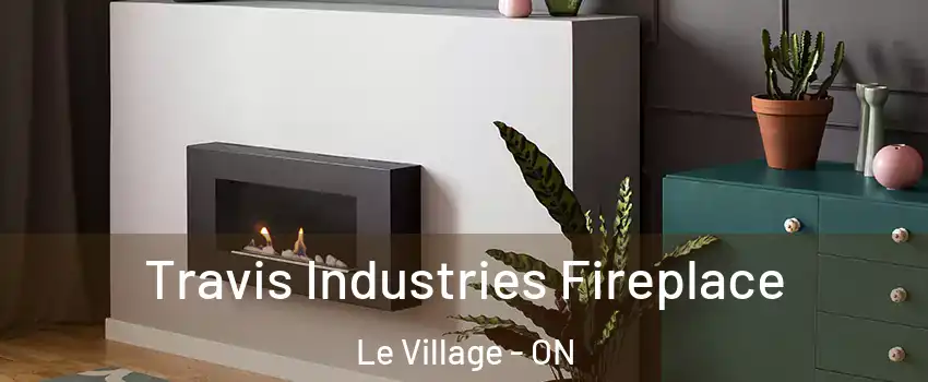  Travis Industries Fireplace Le Village - ON