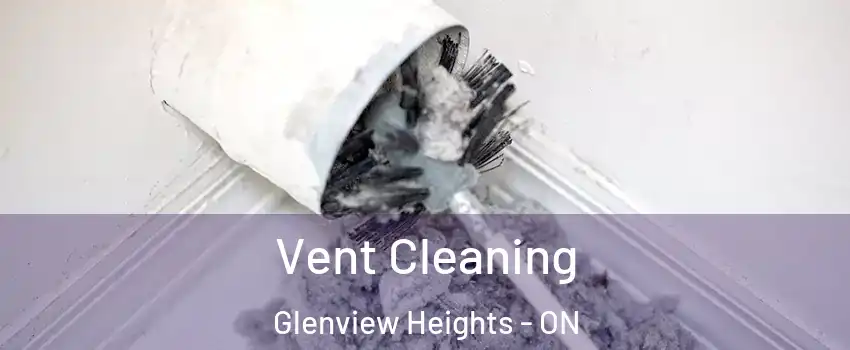  Vent Cleaning Glenview Heights - ON