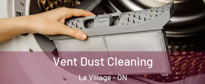  Vent Dust Cleaning Le Village - ON