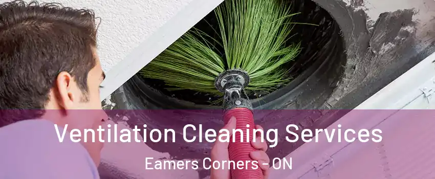  Ventilation Cleaning Services Eamers Corners - ON