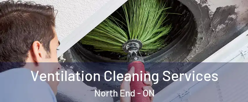  Ventilation Cleaning Services North End - ON