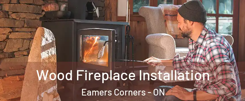  Wood Fireplace Installation Eamers Corners - ON