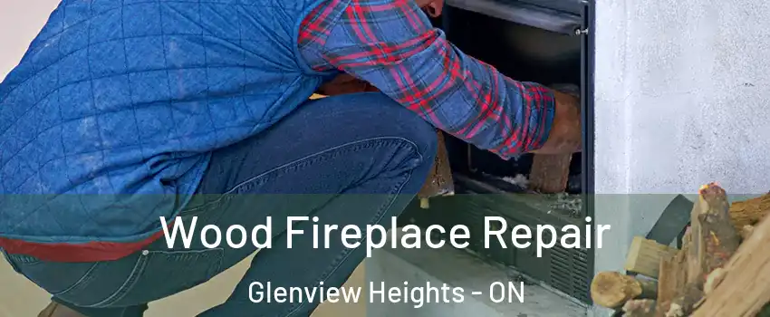  Wood Fireplace Repair Glenview Heights - ON