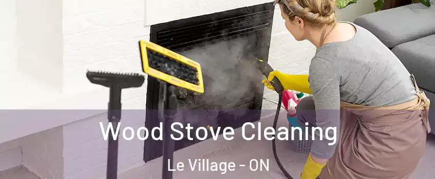  Wood Stove Cleaning Le Village - ON