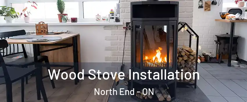  Wood Stove Installation North End - ON