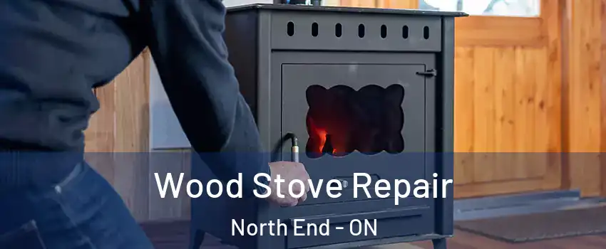  Wood Stove Repair North End - ON